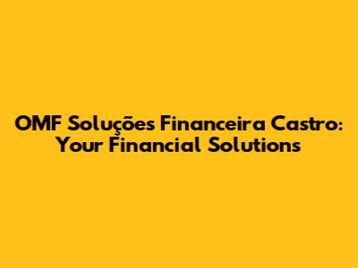 OMF Soluções Financeira Castro: Your Financial Solutions