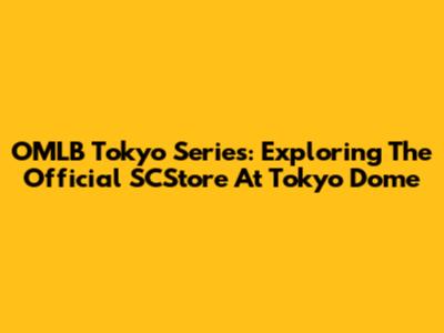 OMLB Tokyo Series: Exploring The Official SCStore At Tokyo Dome
