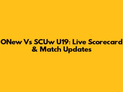 ONew Vs SCUw U19: Live Scorecard & Match Updates