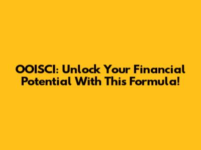 OOISCI: Unlock Your Financial Potential With This Formula!