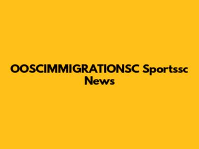 OOSCIMMIGRATIONSC Sportssc News