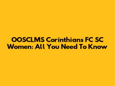 OOSCLMS Corinthians FC SC Women: All You Need To Know