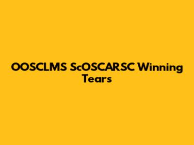 OOSCLMS ScOSCARSC Winning Tears