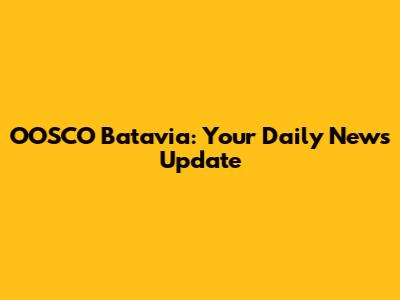 OOSCO Batavia: Your Daily News Update