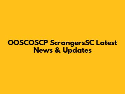 OOSCOSCP ScrangersSC Latest News & Updates