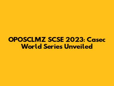OPOSCLMZ SCSE 2023: Casec World Series Unveiled