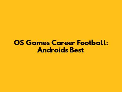 OS Games Career Football: Android's Best