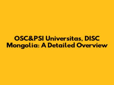 OSC&PSI Universitas, DISC Mongolia: A Detailed Overview