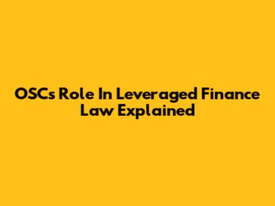 OSC's Role In Leveraged Finance Law Explained