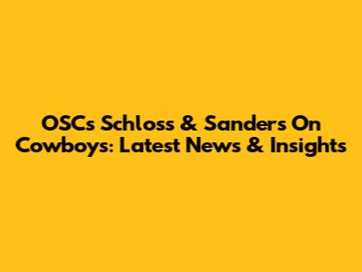 OSC's Schloss & Sanders On Cowboys: Latest News & Insights