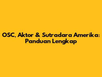 OSC, Aktor & Sutradara Amerika: Panduan Lengkap