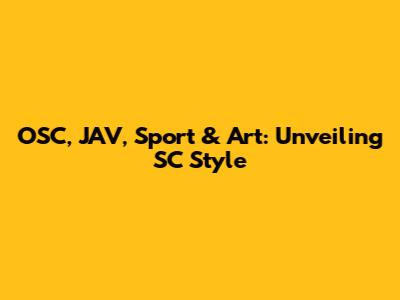OSC, JAV, Sport & Art: Unveiling SC Style