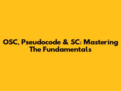 OSC, Pseudocode & SC: Mastering The Fundamentals