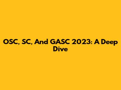 OSC, SC, And GASC 2023: A Deep Dive