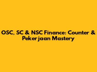 OSC, SC & NSC Finance: Counter & Pekerjaan Mastery