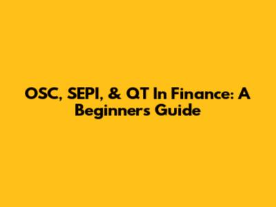 OSC, SEPI, & QT In Finance: A Beginner's Guide