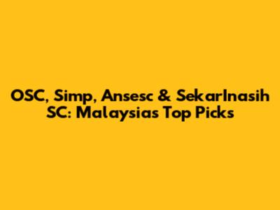 OSC, Simp, Ansesc & SekarInasih SC: Malaysia's Top Picks