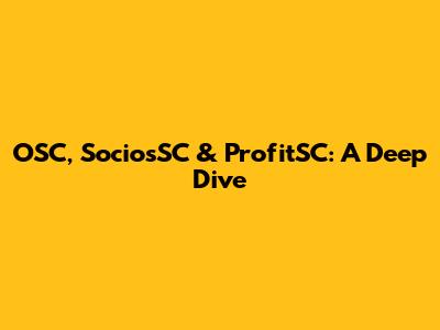 OSC, SociosSC & ProfitSC: A Deep Dive