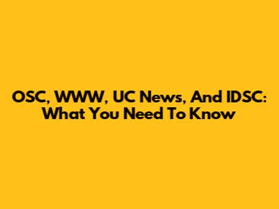 OSC, WWW, UC News, And IDSC: What You Need To Know