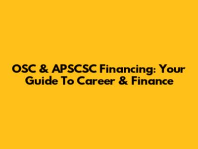 OSC & APSCSC Financing: Your Guide To Career & Finance