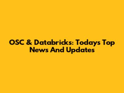 OSC & Databricks: Today's Top News And Updates