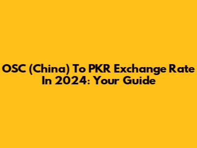 OSC (China) To PKR Exchange Rate In 2024: Your Guide