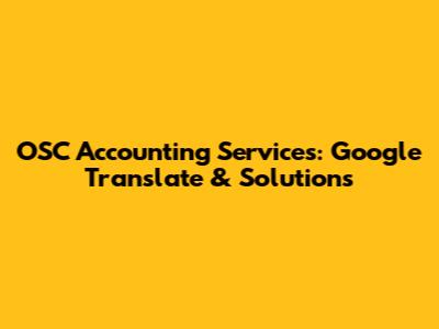 OSC Accounting Services: Google Translate & Solutions
