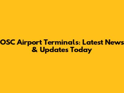 OSC Airport Terminals: Latest News & Updates Today
