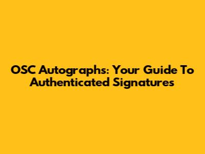 OSC Autographs: Your Guide To Authenticated Signatures