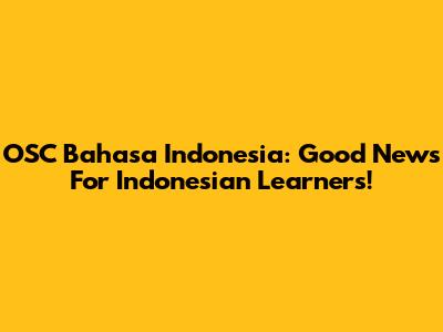 OSC Bahasa Indonesia: Good News For Indonesian Learners!