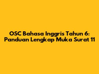 OSC Bahasa Inggris Tahun 6: Panduan Lengkap Muka Surat 11