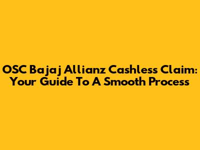 OSC Bajaj Allianz Cashless Claim: Your Guide To A Smooth Process