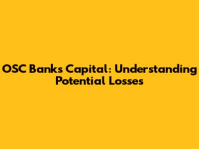 OSC Banks Capital: Understanding Potential Losses