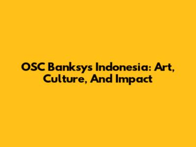 OSC Banksy's Indonesia: Art, Culture, And Impact