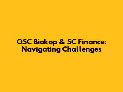 OSC Biokop & SC Finance: Navigating Challenges