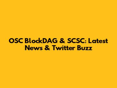 OSC BlockDAG & SCSC: Latest News & Twitter Buzz