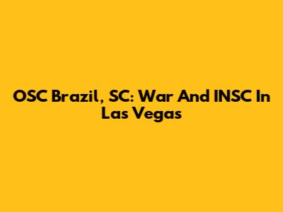 OSC Brazil, SC: War And INSC In Las Vegas