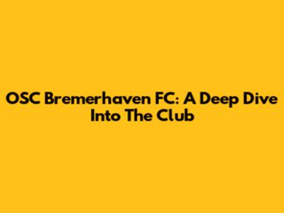 OSC Bremerhaven FC: A Deep Dive Into The Club