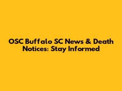 OSC Buffalo SC News & Death Notices: Stay Informed