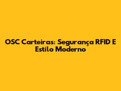 OSC Carteiras: Segurança RFID E Estilo Moderno