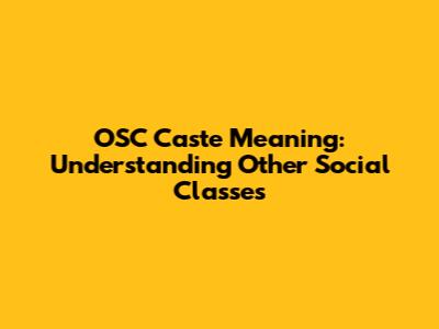 OSC Caste Meaning: Understanding Other Social Classes