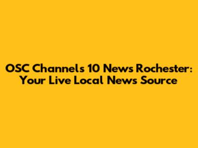 OSC Channels 10 News Rochester: Your Live Local News Source