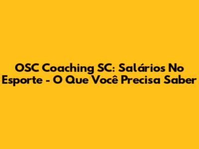 OSC Coaching SC: Salários No Esporte - O Que Você Precisa Saber