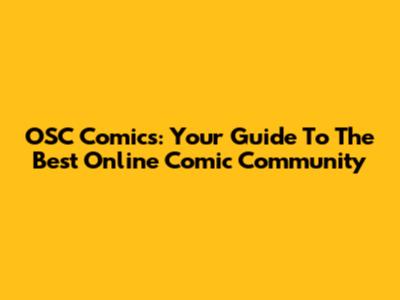 OSC Comics: Your Guide To The Best Online Comic Community