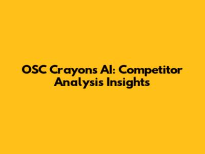 OSC Crayons AI: Competitor Analysis Insights