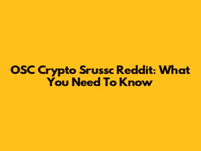 OSC Crypto S'russc Reddit: What You Need To Know