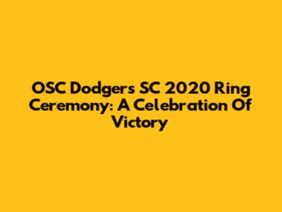 OSC Dodgers SC 2020 Ring Ceremony: A Celebration Of Victory