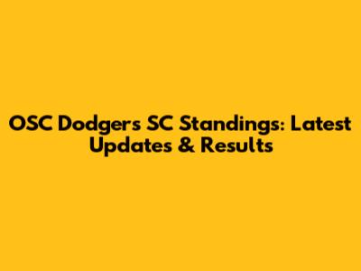 OSC Dodgers SC Standings: Latest Updates & Results