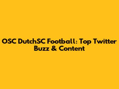 OSC DutchSC Football: Top Twitter Buzz & Content