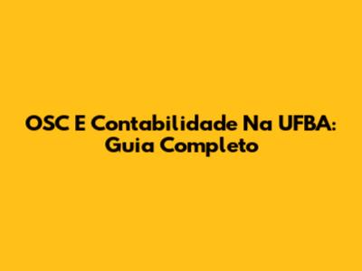OSC E Contabilidade Na UFBA: Guia Completo